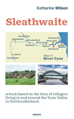 Sleathwaite: A book based on the lives of villagers living in and around the Tyne Valley in Northumberland. by Wilson, Katharine