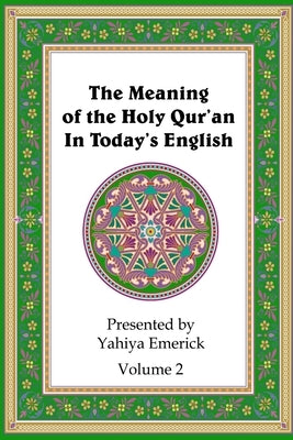 The Meaning of the Holy Qur'an in Today's English: Volume 2 by Emerick, Yahiya