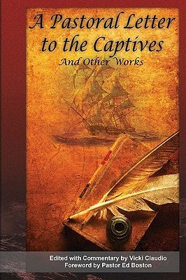 A Pastoral Letter to the Captives, and other works: Selected hostage accounts from the Barbary Pirates era by McIntyre, Wyatt J.
