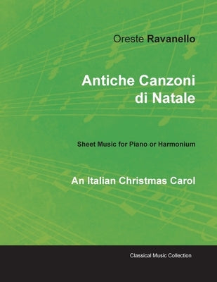 Antiche Canzoni di Natale - An Italian Christmas Carol - Sheet Music for Piano or Harmonium by Ravanello, Oreste