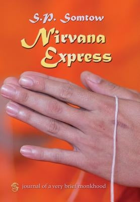 Nirvana Express: Journal of a Very Brief Monkhood by Somtow, S. P.