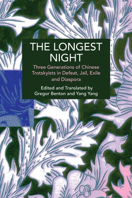 The Longest Night: Three Generations of Chinese Trotskyists in Defeat, Jail, Exile, and Diaspora by Benton, Gregor