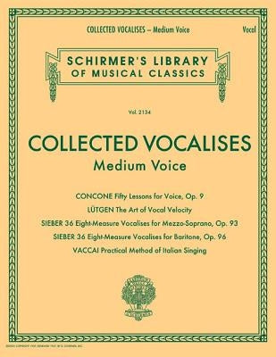 Collected Vocalises: Medium Voice - Concone, Lutgen, Sieber, Vaccai: Schirmer's Library of Musical Classics Volume 2134 by Hal Leonard Corp