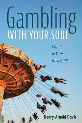 Gambling With Your Soul by Davis, Henry Arnold