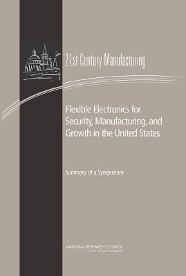 Flexible Electronics for Security, Manufacturing, and Growth in the United States: Summary of a Symposium by National Research Council