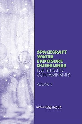 Spacecraft Water Exposure Guidelines for Selected Contaminants: Volume 2 by National Research Council