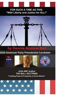 For Such a Time as This: "With Liberty & Justice For All!" by Ball, Dennis Andrew