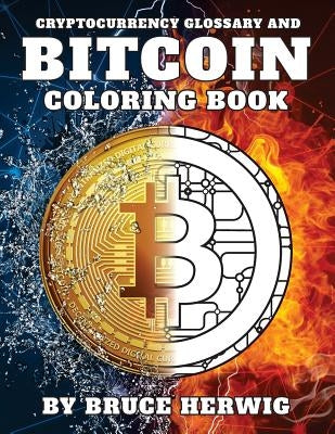 Bitcoin Coloring Book: And Cryptocurrency Glossary by Herwig, Bruce
