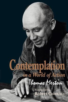 Contemplation in a World of Action: Second Edition, Restored and Corrected by Merton, Thomas