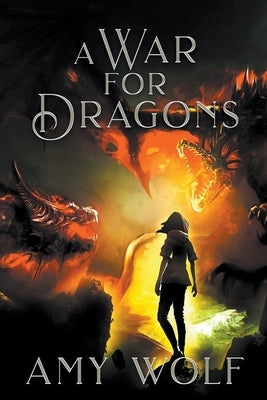 A War for Dragons by Wolf, Amy