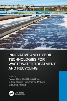 Innovative and Hybrid Technologies for Wastewater Treatment and Recycling by Alam, Pervez