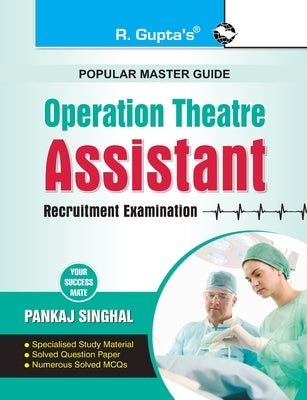 Operation Theatre: Assistant Recruitment Exam Guide by Singhal, Pankaj