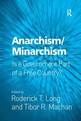 Anarchism/Minarchism: Is a Government Part of a Free Country? by Long, Roderick T.