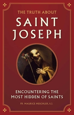 Truth about Saint Joseph by Meschler, Maurice