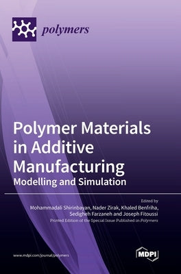 Polymer Materials in Additive Manufacturing: Modelling and Simulation by Shirinbayan, Mohammadali