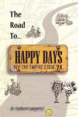 The Road to Happy Days: A Memoir of Life on the Road as an Antique Toy Dealer by Sadagursky, Stephanie