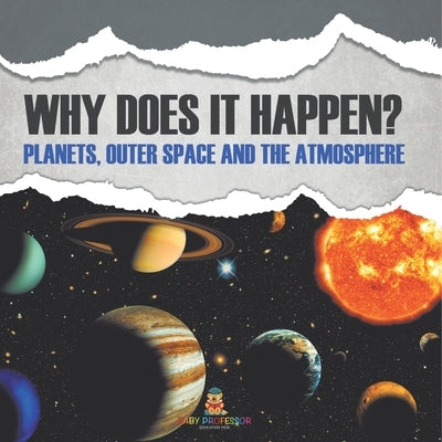 Why Does It Happen?: Planets, Outer Space and the Atmosphere by Baby Professor