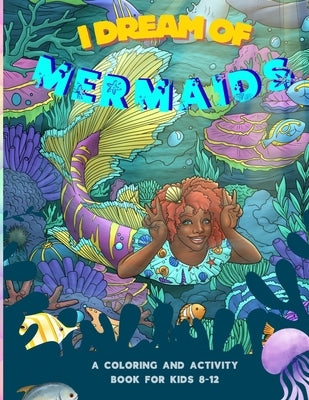I Dream of Mermaids: A Coloring and Activity Book for Kids 8-12 by Jones, N. D.