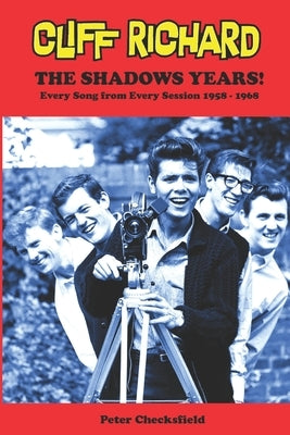 CLIFF RICHARD - The Shadows Years!: Every Song from Every Session 1958 - 1968 by Checksfield, Peter