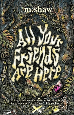 All Your Friends are Here by Shaw, M.