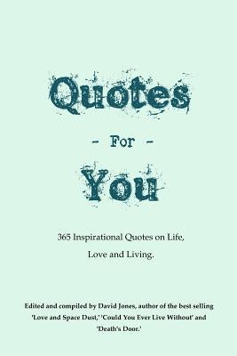 Quotes For You: 365 Quotes on Life, Love and Living. by Jones, David
