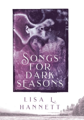 Songs for Dark Seasons by Hannett, Lisa L.