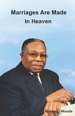 Marriages Are Made In Heaven by Woods, Bobby L.