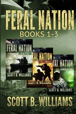 Feral Nation Series: Books 1-3: Infiltration - Insurrection - Tribulation by Williams, Scott B.