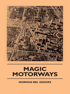 Magic Motorways by Geddes, Norman Bel
