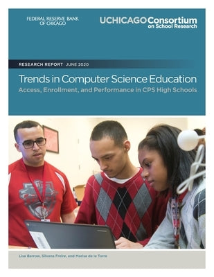 Trends in Computer Science Education: Access, Enrollment, and Performance in CPS High Schools by Freire, Silvana