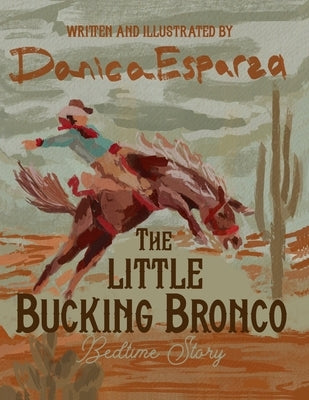 The Little Bucking Bronco: Bedtime Story by Esparza, Danica Kaye