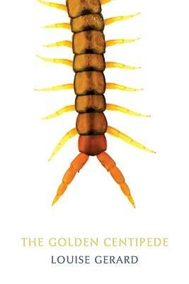The Golden Centipede by Gerard, Louise