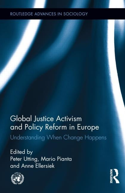 Global Justice Activism and Policy Reform in Europe: Understanding When Change Happens by Utting, Peter