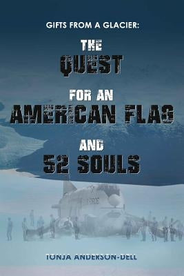 Gifts From a Glacier: The Quest for an American Flag and 52 Souls by Anderson-Dell, Tonja