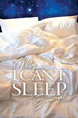 My I Can't Sleep Journal by Kpt Publishing