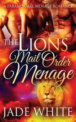 The Lion's Mail Order Menage by White, Jade