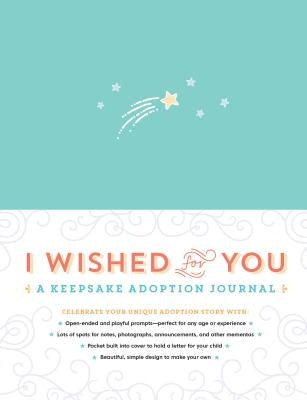I Wished for You: A Keepsake Adoption Journal by Kipp Howard, Carrie