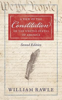 A View of the Constitution of the United States of America [1829] by Rawle, William