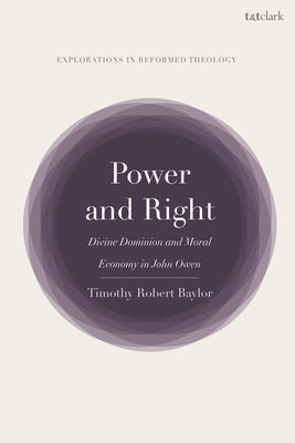 Power and Right: Divine Dominion and Moral Economy in John Owen by Baylor, Timothy Robert