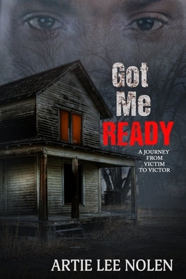 Got Me Ready: From Victim to Victor by Nolen, Artie L.