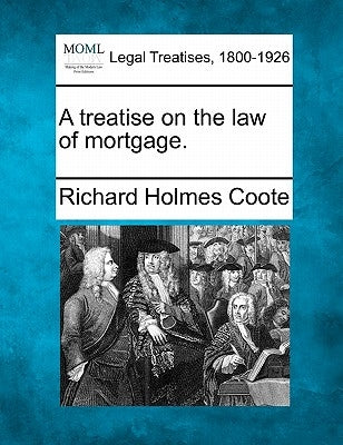 A treatise on the law of mortgage. by Coote, Richard Holmes