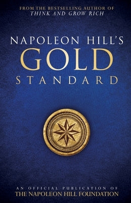 Napoleon Hill's Gold Standard by Napoleon Hill