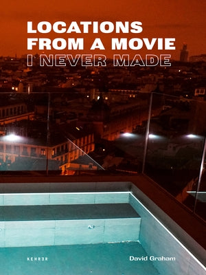 Locations from a Movie I Never Made by Graham, David