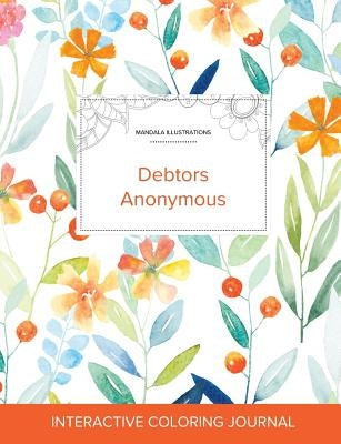 Adult Coloring Journal: Debtors Anonymous (Mandala Illustrations, Springtime Floral) by Wegner, Courtney
