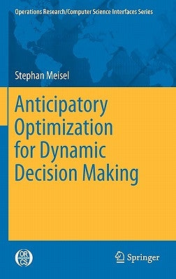 Anticipatory Optimization for Dynamic Decision Making by Meisel, Stephan