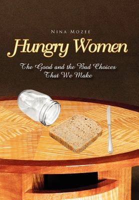 Hungry Women: The Good and the Bad Choices That We Make by Mozee, Nina