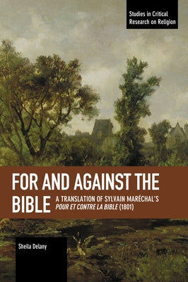 For and Against the Bible: A Translation of Sylvain Maréchal's Pour Et Contre La Bible (1801) by Maréchal, Sylvain