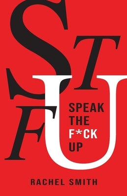 Speak the F*ck Up by Smith, Rachel
