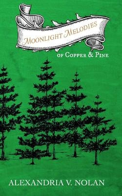 Moonlight Melodies of Copper & Pine: A Novel of Early Michigan by Nolan, Alexandria V.