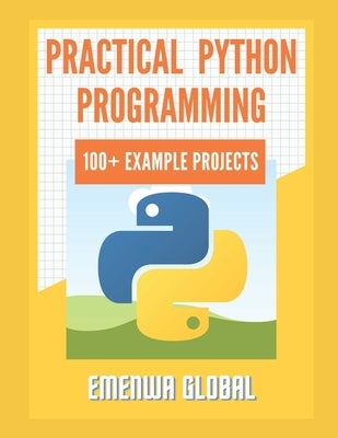 Practical Python Programming Practices (101 Common Projects): Master python programming with 101 best python programming practices for absolute beginn by Ifeanyichukwu, Ejike